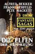 ebook: Die Elfen der Dämmerung: 3 dicke Fantasy Sagas auf 1500 Seiten