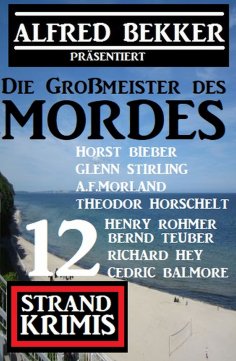 eBook: Die Großmeister des Mordes: Alfred Bekker präsentiert 12 Strand Krimis