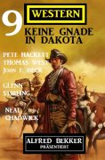 eBook: Keine Gnade in Dakota: Alfred Bekker präsentiert 9 Western