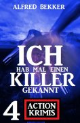 eBook: Ich hab mal einen Killer gekannt: 4 Action Krimis