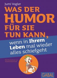eBook: Was der Humor für Sie tun kann, wenn in Ihrem Leben mal wieder alles schiefgeht