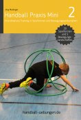 eBook: Handball Praxis Mini 2 – Koordinatives Training in Spielformen und Bewegungslandschaften