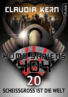 ebook: Homo Sapiens 404 Band 20: Scheißgroß ist die Welt