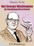 eBook: Not George Washington — an Autobiographical Novel