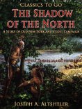 ebook: The Shadow of the North / A Story of Old New York and a Lost Campaign