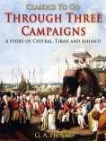 ebook: Through Three Campaigns / A Story of Chitral, Tirah and Ashanti