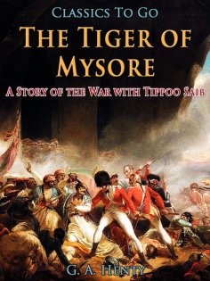 eBook: The Tiger of Mysore / A Story of the War with Tippoo Saib