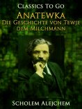eBook: Anatewka, Die Geschichte von Tewje, dem Milchmann