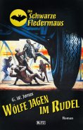 eBook: Die Schwarze Fledermaus 43: Wölfe jagen im Rudel