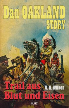 eBook: Dan Oakland Story 16: Trail aus Blut und Eisen