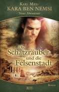 eBook: Kara Ben Nemsi - Neue Abenteuer 07: Die Schatzräuber und die Felsenstadt