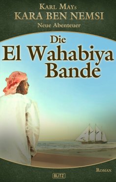 eBook: Kara Ben Nemsi - Neue Abenteuer 16: Die El Wahabiya Bande