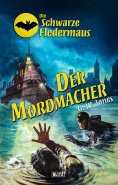 eBook: Die schwarze Fledermaus 51: Der Mordmacher