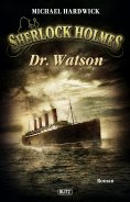 eBook: Sherlock Holmes - Neue Fälle 06: Dr. Watson