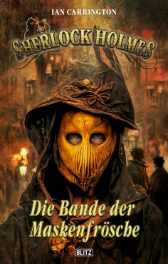 eBook: Sherlock Holmes - Neue Fälle 41: Die Bande der Maskenfrösche