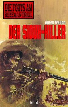 eBook: Die Forts am Bozeman Trail 02: Der Sioux-Killer