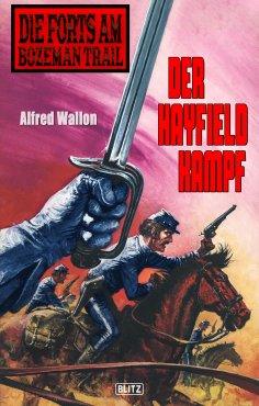 eBook: Die Forts am Bozeman Trail 06: Der Hayfield Kampf