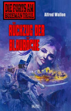 eBook: Die Forts am Bozeman Trail 08: Rückzug der Blauröcke