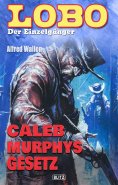 eBook: Lobo - Der Einzelgänger 02: Caleb Murphys Gesetz