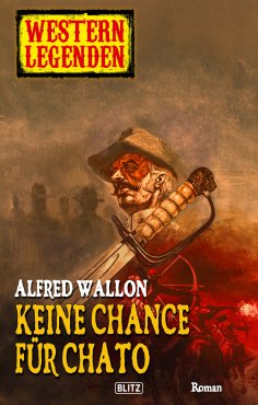 eBook: Western Legenden 02: Keine Chance für Chato