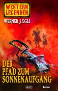 eBook: Western Legenden 06: Der Pfad zum Sonnenaufgang