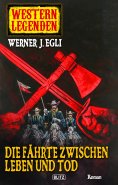 eBook: Western Legenden 07: Die Fährte zwischen Leben und Tod