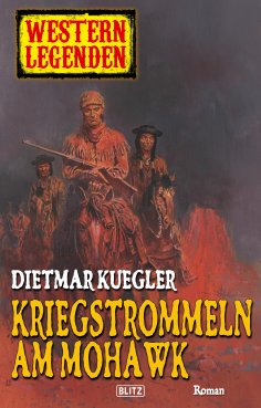 eBook: Western Legenden 12: Kriegstrommeln am Mohawk