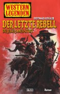 eBook: Western Legenden 17: Der letzte Rebell