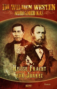 eBook: Im wilden Westen Nordamerikas 05: Heisse Fracht für Juarez