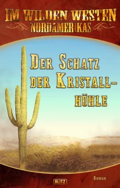 eBook: Im Wilden Westen Nordamerikas 15: Der Schatz der Kristallhöhle