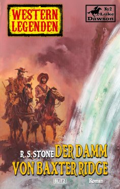 eBook: Western Legenden 26: Der Damm von Baxter Ridge