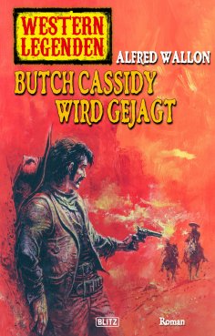 eBook: Western Legenden 31: Butch Cassidy wird gejagt