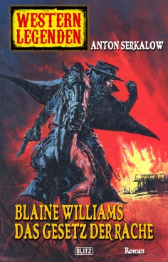 eBook: Western Legenden 33: Blaine Williams - Das Gesetz der Rache