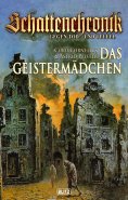 eBook: Schattenchronik - Gegen Tod und Teufel 04: Das Geistermädchen