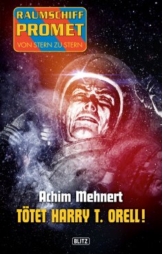 eBook: Raumschiff Promet - Von Stern zu Stern 16: Tötet Harry T. Orell!