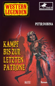 eBook: Western Legenden 41: Kampf bis zur letzten Patrone