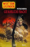 eBook: Western Legenden 46: Gefährliche Fracht