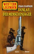 eBook: Western Legenden 55: Dunlay, der Menschenjäger