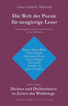 eBook: Die Welt der Poesie für neugierige Leser. Achter Band: Dichter und Dichterinnen in Zeiten der Weltkr