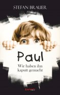 eBook: Paul - Wir haben ihn kaputt gemacht