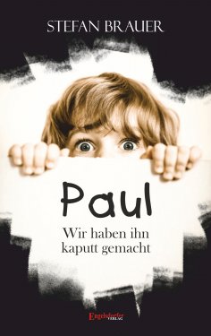 eBook: Paul - Wir haben ihn kaputt gemacht