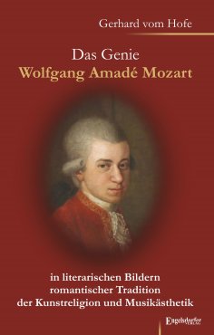 eBook: Das Genie Wolfgang Amadé Mozart in literarischen Bildern romantischer Tradition der Kunstreligion un