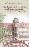 eBook: Von Kneipen, Geschäften und lustigen Leuten aus Torgau und Umgebung