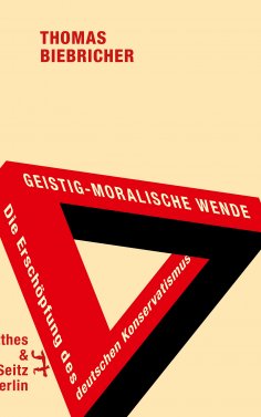 eBook: Geistig-moralische Wende. Die Erschöpfung des deutschen Konservatismus