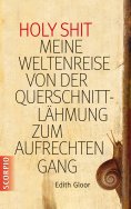 eBook: Holy Shit - Meine Weltenreise von der Querschnittlähmung zum aufrechten Gang