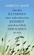 ebook: Von den Illusionen einer unbeschwerten Kindheit und dem Glück, erwachsen zu sein