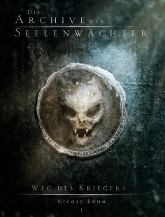 eBook: Die Archive der Seelenwächter: Weg des Kriegers
