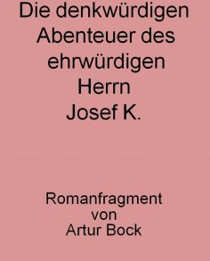 eBook: Die denkwürdigen Abenteuer des ehrwürdigen Herrn Josef K.
