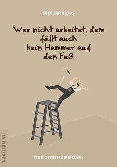 eBook: Wer nicht arbeitet, dem fällt auch kein Hammer auf den Fuß