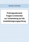 eBook: Prüfungsrelevante Fragen & Antworten zur Vorbereitung auf die Ausbildereignungsprüfung